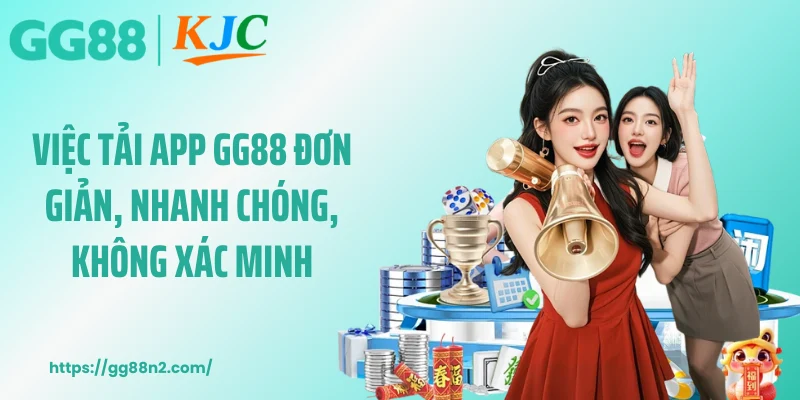 Việc tải app GG88 đơn giản, nhanh chóng, không xác minh